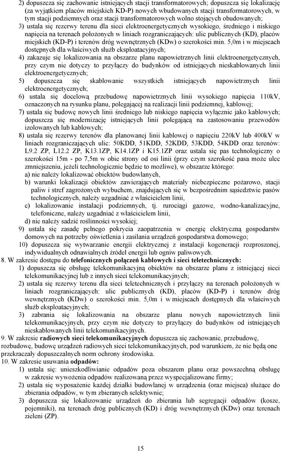 liniach rozgraniczających: ulic publicznych (KD), placów miejskich (KD-P) i terenów dróg wewnętrznych (KDw) o szerokości min.