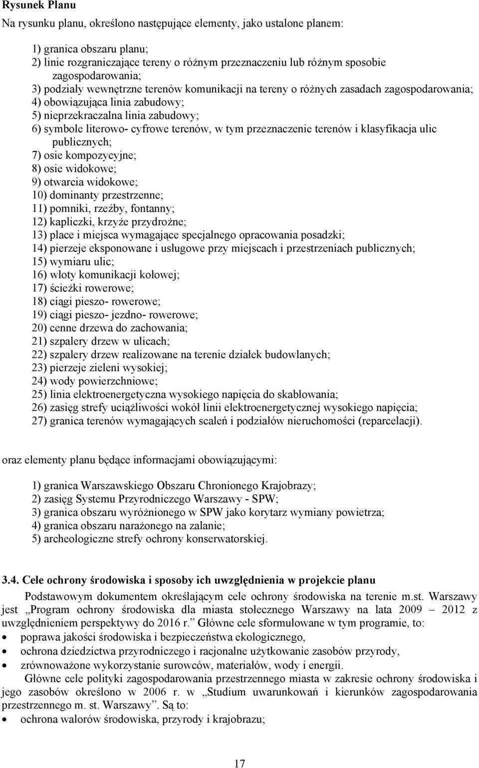 cyfrowe terenów, w tym przeznaczenie terenów i klasyfikacja ulic publicznych; 7) osie kompozycyjne; 8) osie widokowe; 9) otwarcia widokowe; 10) dominanty przestrzenne; 11) pomniki, rzeźby, fontanny;