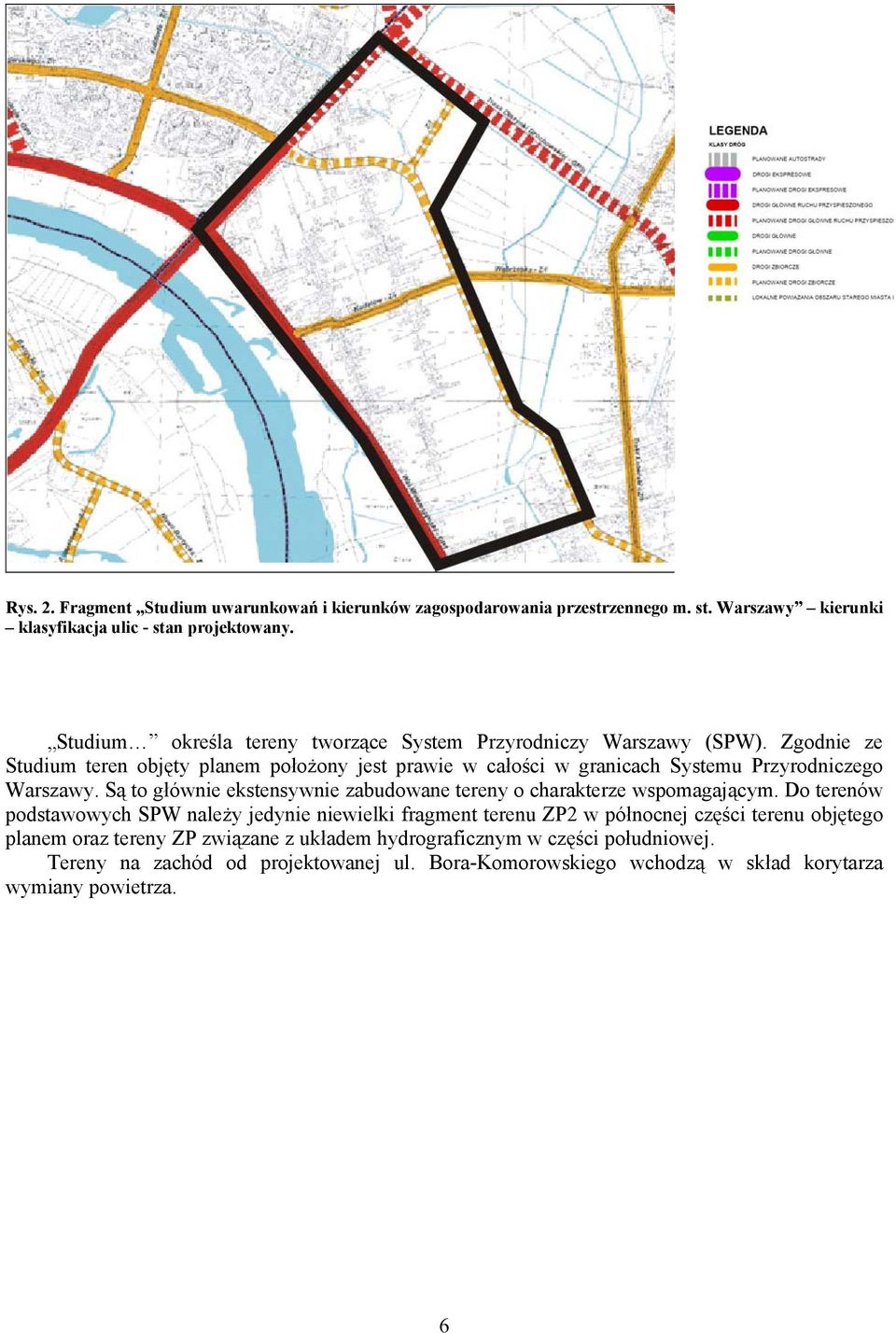 Zgodnie ze Studium teren objęty planem położony jest prawie w całości w granicach Systemu Przyrodniczego Warszawy.