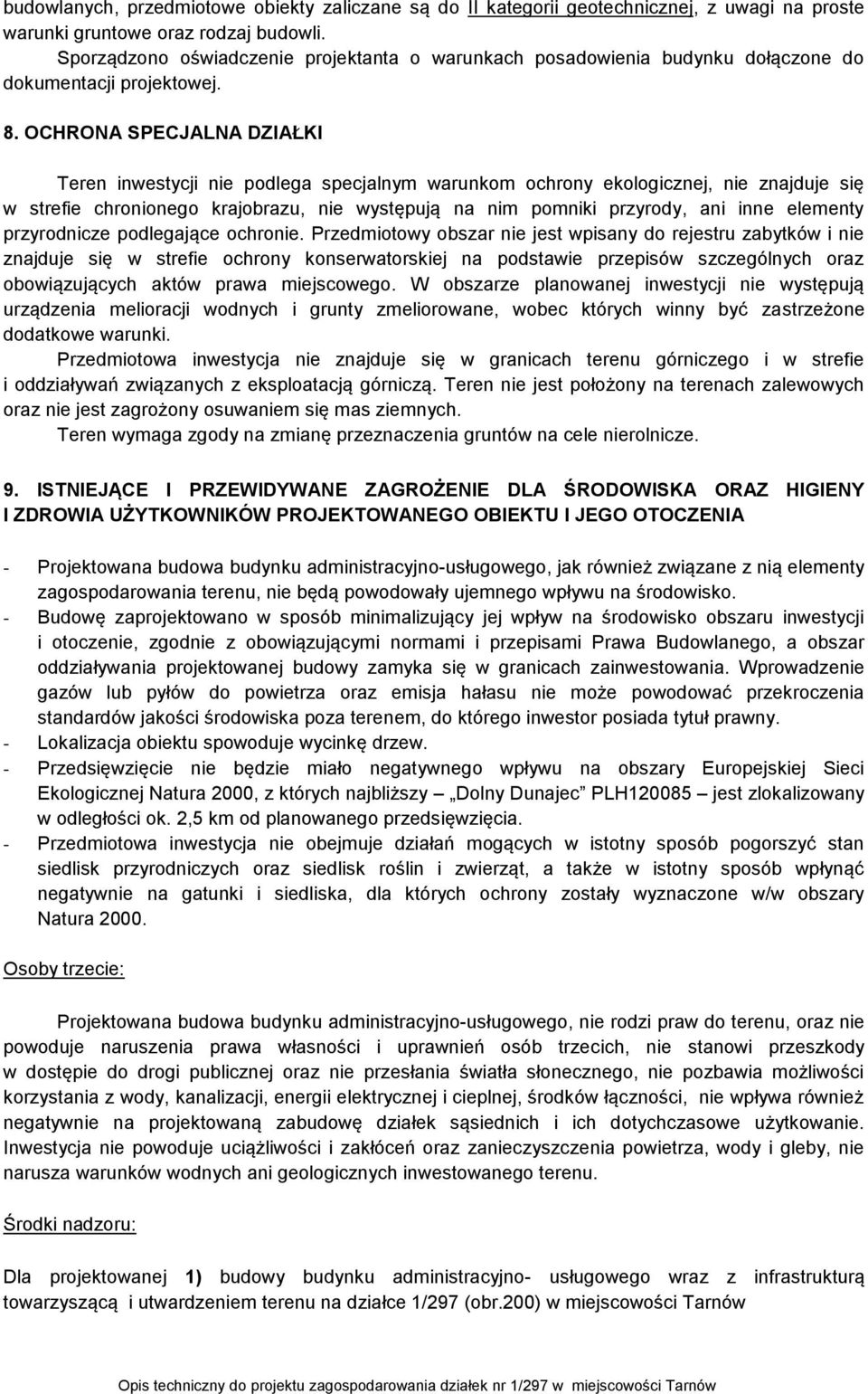 OCHRONA SPECJALNA DZIAŁKI Teren inwestycji nie podlega specjalnym warunkom ochrony ekologicznej, nie znajduje się w strefie chronionego krajobrazu, nie występują na nim pomniki przyrody, ani inne