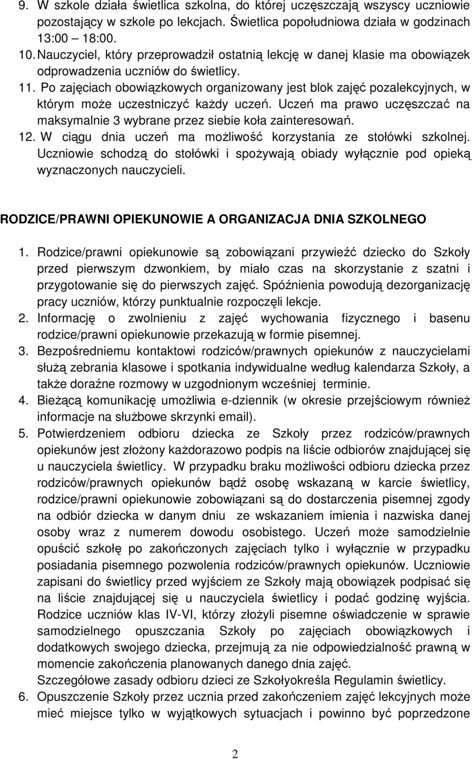 Po zajęciach obowiązkowych organizowany jest blok zajęć pozalekcyjnych, w którym może uczestniczyć każdy uczeń. Uczeń ma prawo uczęszczać na maksymalnie 3 wybrane przez siebie koła zainteresowań. 12.