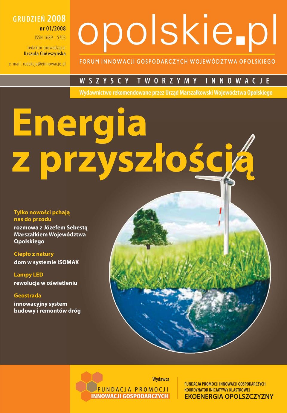 przyszłością Tylko nowości pchają nas do przodu rozmowa z Józefem Sebestą Marszałkiem Województwa Opolskiego Ciepło z natury dom w systemie ISOMAX