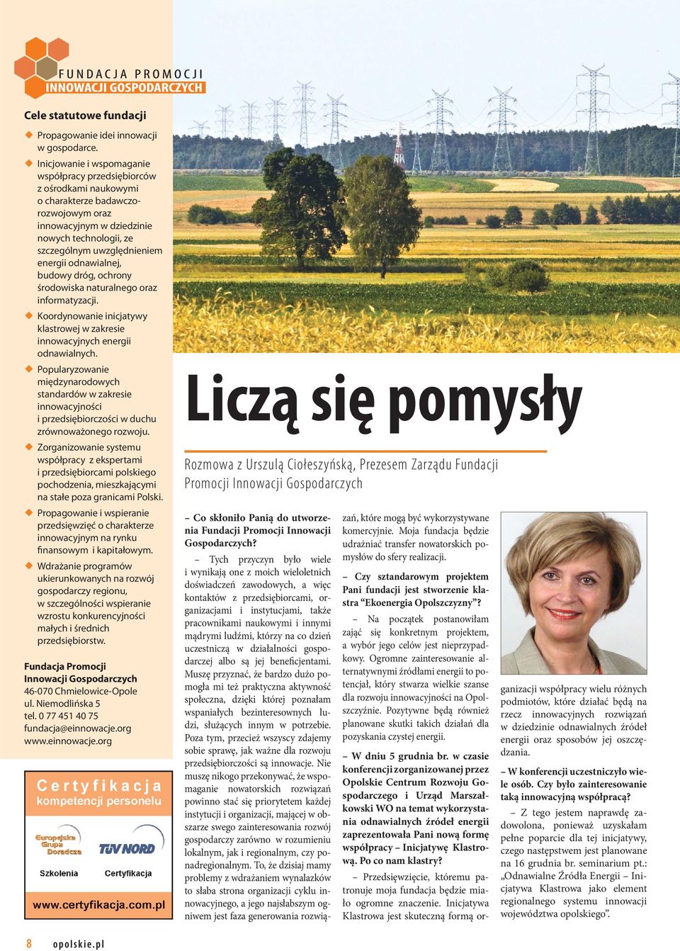 odnawialnej, budowy dróg, ochrony środowiska naturalnego oraz informatyzacji. Koordynowanie inicjatywy klastrowej w zakresie innowacyjnych energii odnawialnych.