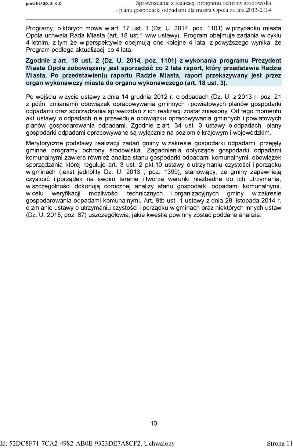 2014, poz. 1101) z wykonania programu Prezydent Miasta Opola zobowiązany jest sporządzić co 2 lata raport, który przedstawia Radzie Miasta.