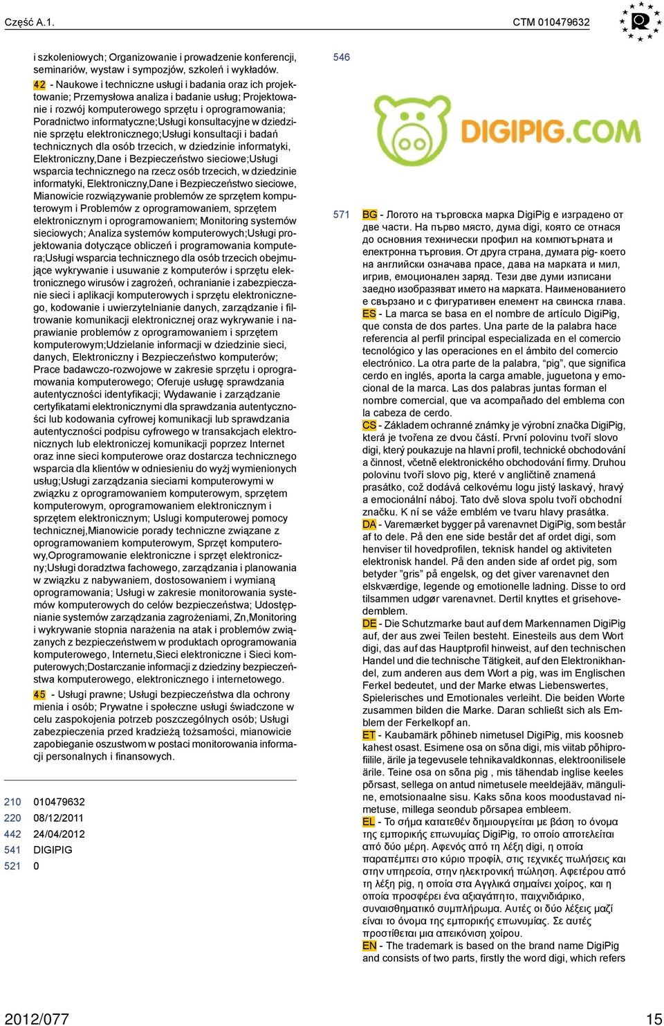 konsultacyjne w dziedzinie sprzętu elektronicznego;usługi konsultacji i badań technicznych dla osób trzecich, w dziedzinie informatyki, Elektroniczny,Dane i Bezpieczeństwo sieciowe;usługi wsparcia