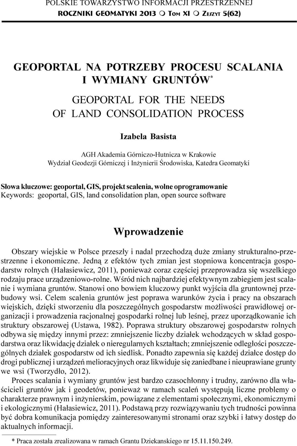 S³owa kluczowe: geoportal, GIS, projekt scalenia, wolne oprogramowanie Keywords: geoportal, GIS, land consolidation plan, open source software Wprowadzenie Obszary wiejskie w Polsce przesz³y i nadal