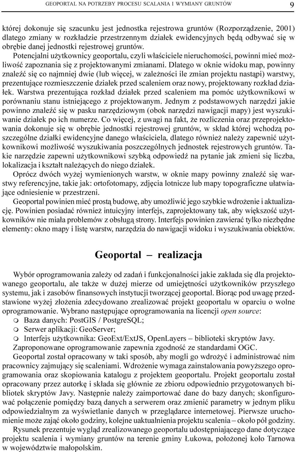 Potencjalni u ytkownicy geoportalu, czyli w³aœciciele nieruchomoœci, powinni mieæ mo - liwoœæ zapoznania siê z projektowanymi zmianami.