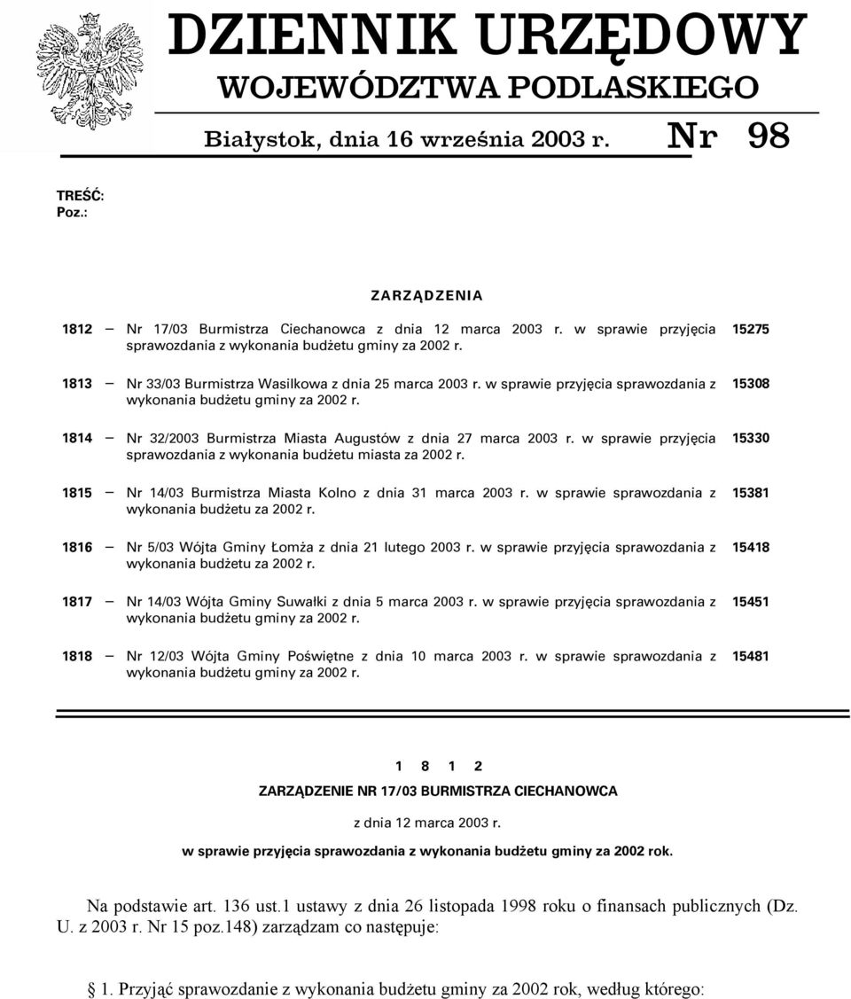 1814 Nr 32/2003 Burmistrza Miasta Augustów z dnia 27 marca 2003 r. w sprawie przyjęcia sprawozdania z wykonania budżetu miasta za 2002 r. 1815 Nr 14/03 Burmistrza Miasta Kolno z dnia 31 marca 2003 r.