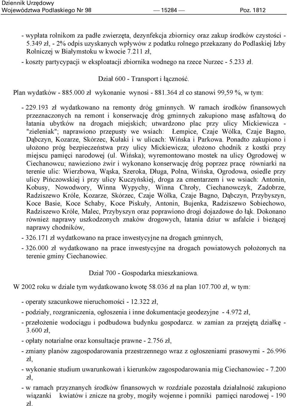 211 zł, - koszty partycypacji w eksploatacji zbiornika wodnego na rzece Nurzec - 5.233 zł. Dział 600 - Transport i łączność. Plan wydatków - 885.000 zł wykonanie wynosi - 881.