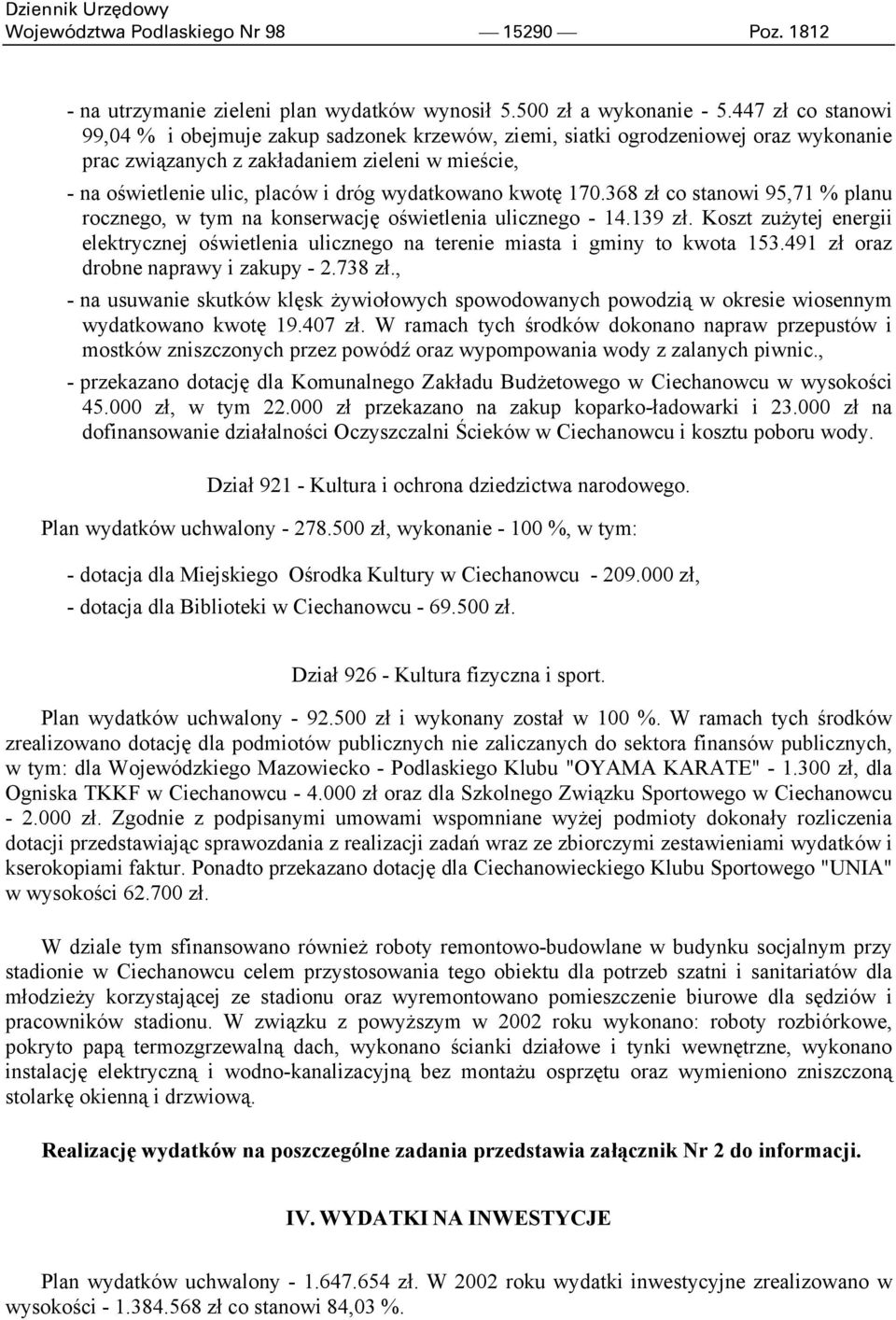 wydatkowano kwotę 170.368 zł co stanowi 95,71 % planu rocznego, w tym na konserwację oświetlenia ulicznego - 14.139 zł.