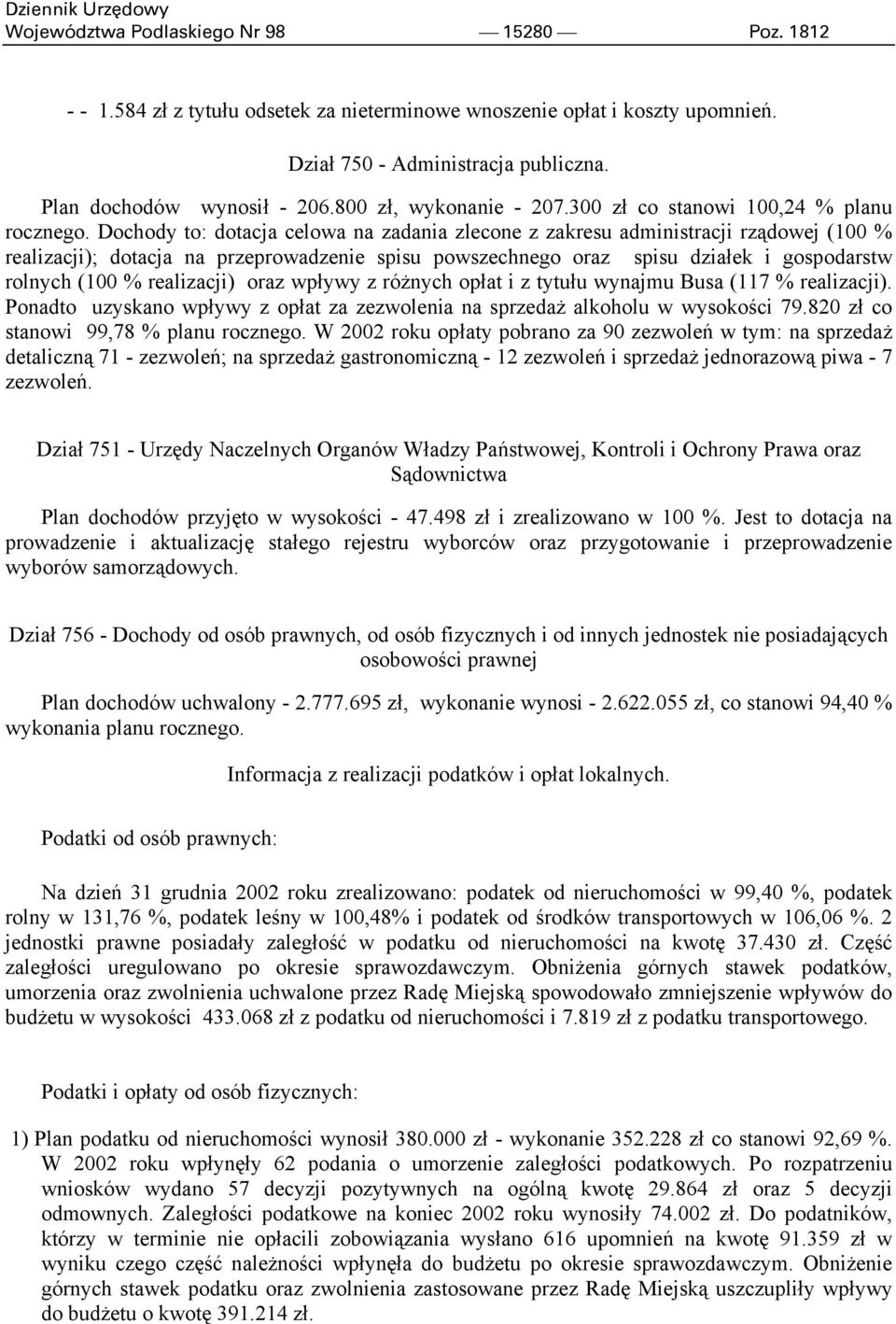 Dochody to: dotacja celowa na zadania zlecone z zakresu administracji rządowej (100 % realizacji); dotacja na przeprowadzenie spisu powszechnego oraz spisu działek i gospodarstw rolnych (100 %