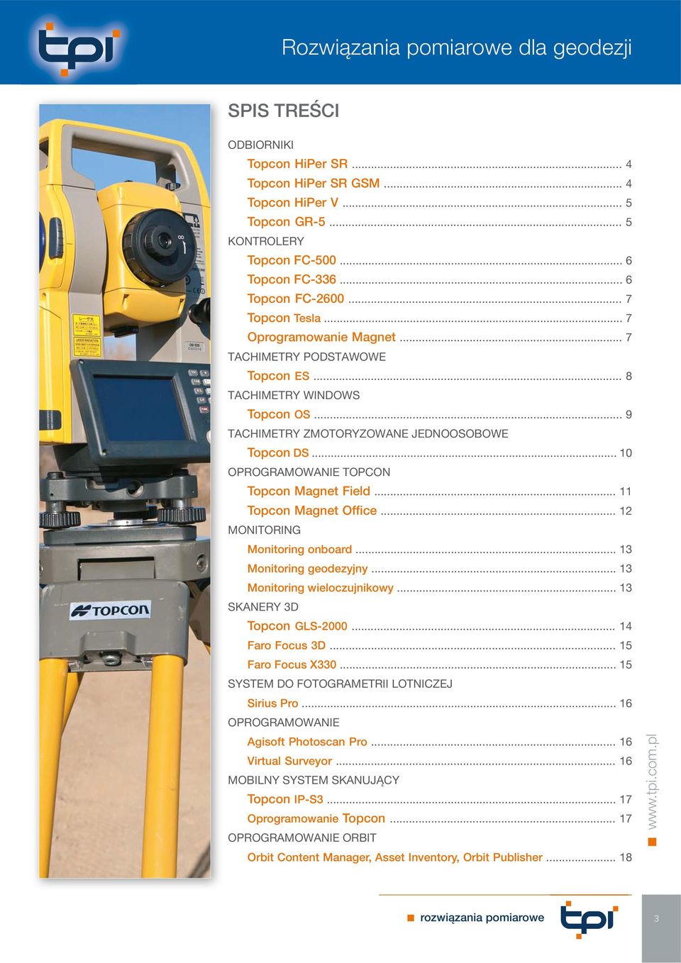 .. 11 Topcon Magnet Office... 12 MONITORING Monitoring onboard... 13 Monitoring geodezyjny... 13 Monitoring wieloczujnikowy... 13 SKANERY 3D Topcon GLS-2000... 14 Faro Focus 3D... 15 Faro Focus X330.