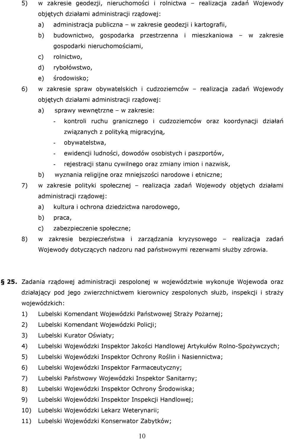 objętych działami administracji rządowej: a) sprawy wewnętrzne w zakresie: - kontroli ruchu granicznego i cudzoziemców oraz koordynacji działań związanych z polityką migracyjną, - obywatelstwa, -