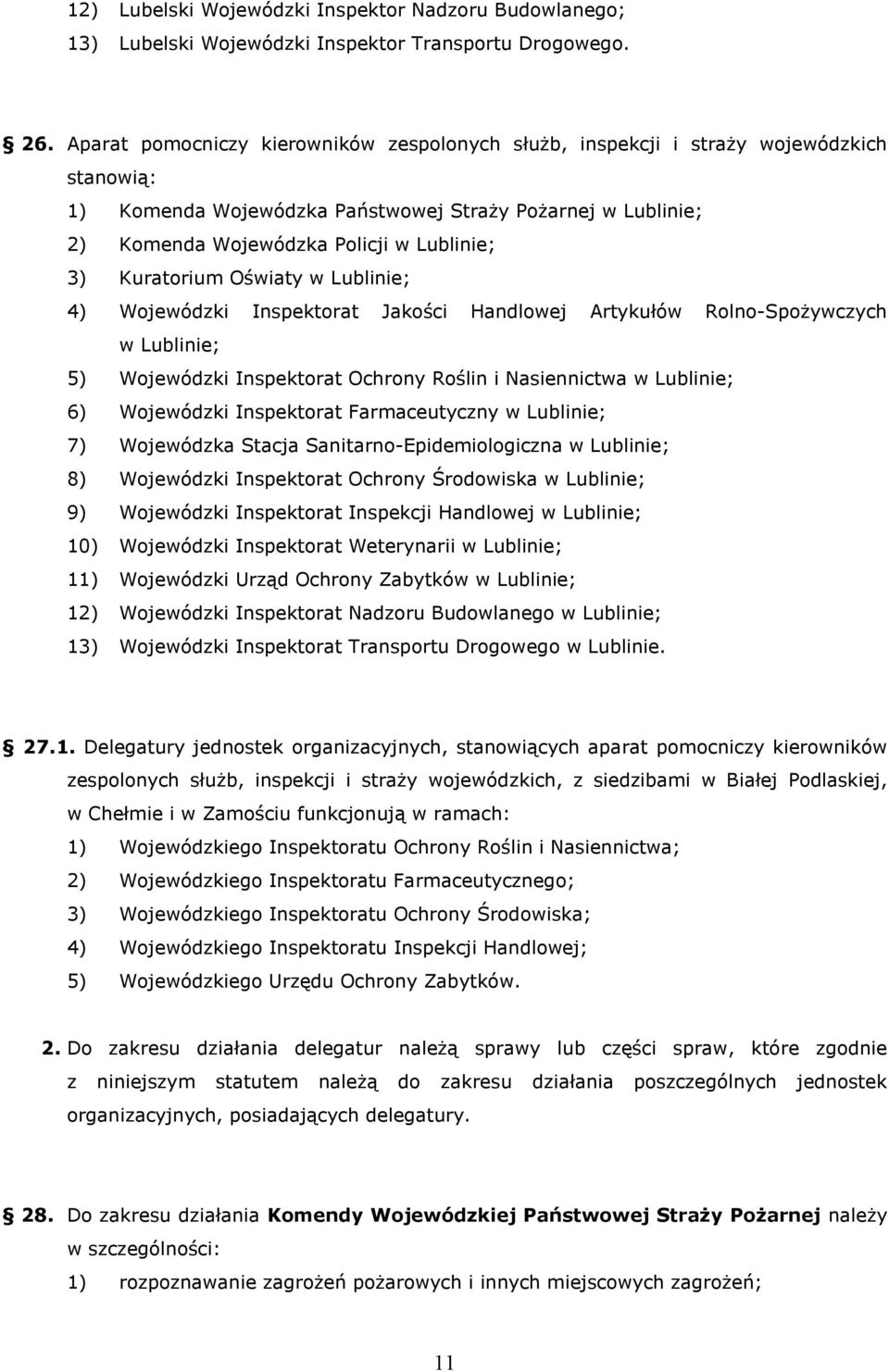 Kuratorium Oświaty w Lublinie; 4) Wojewódzki Inspektorat Jakości Handlowej Artykułów Rolno-Spożywczych w Lublinie; 5) Wojewódzki Inspektorat Ochrony Roślin i Nasiennictwa w Lublinie; 6) Wojewódzki