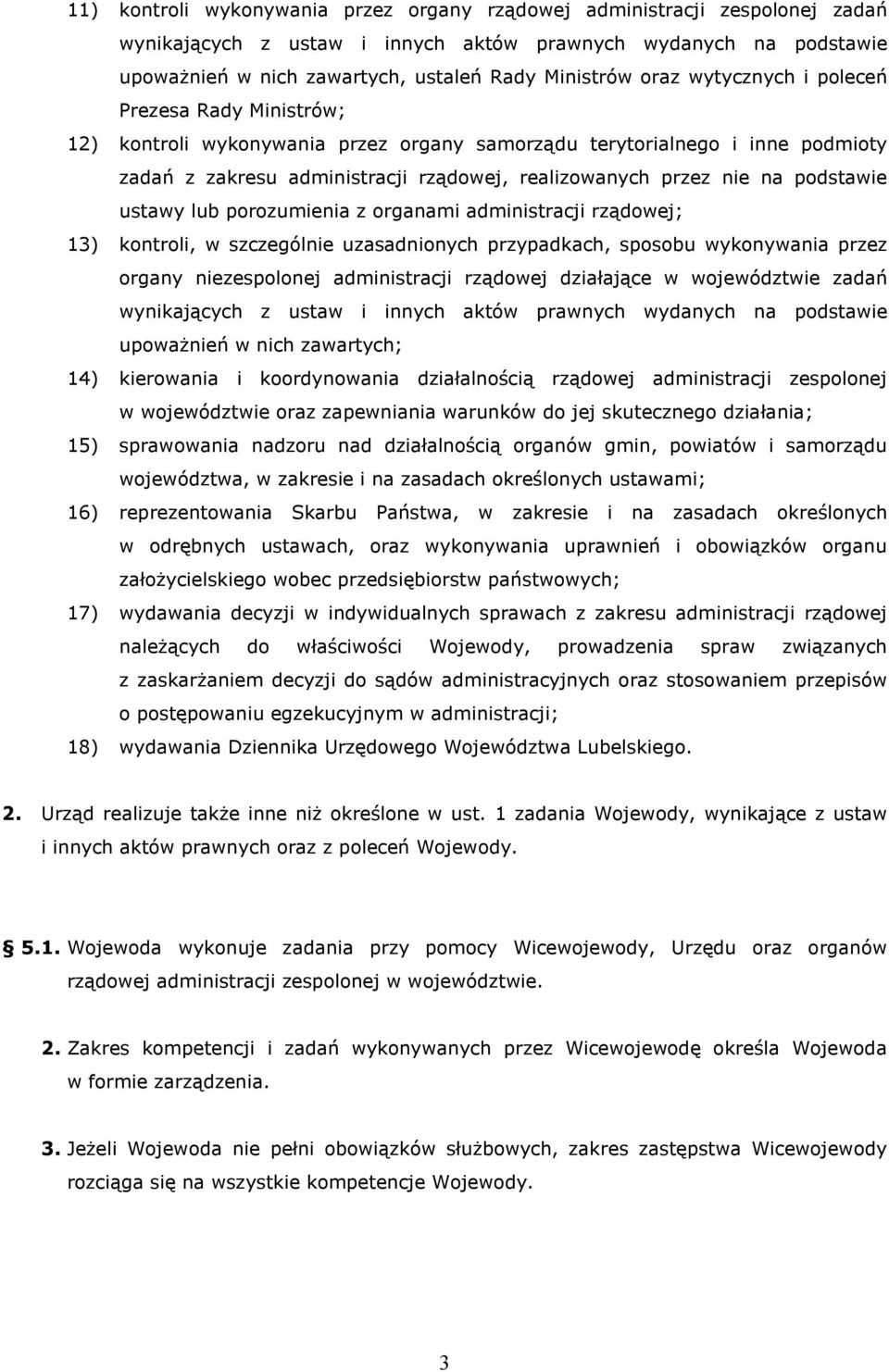 podstawie ustawy lub porozumienia z organami administracji rządowej; 13) kontroli, w szczególnie uzasadnionych przypadkach, sposobu wykonywania przez organy niezespolonej administracji rządowej