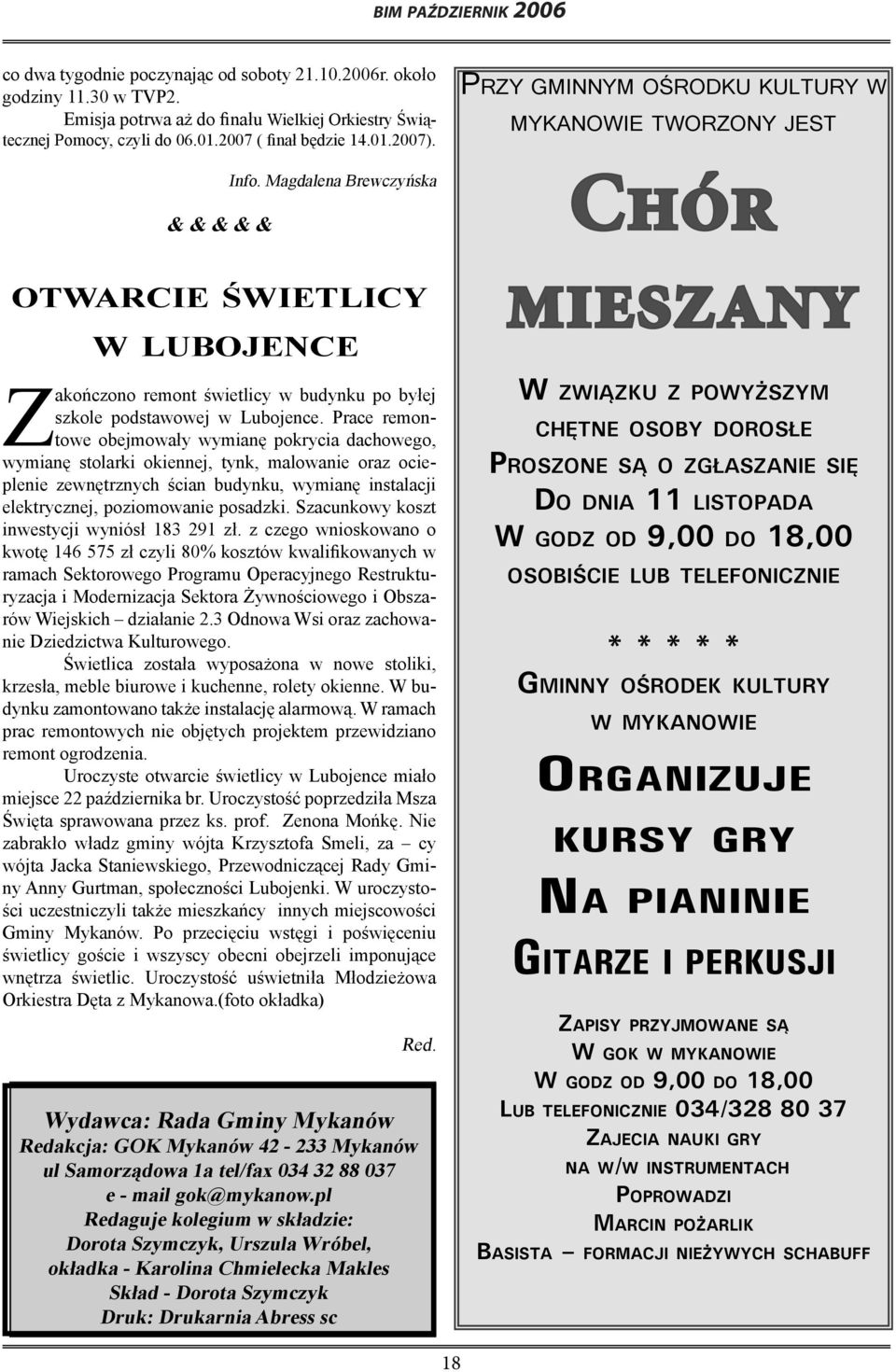 Magdalena Brewczyńska PRZY GMINNYM OŚRODKU KULTURY W MYKANOWIE TWORZONY JEST Chór OTWARCIE ŚWIETLICY W LUBOJENCE Zakończono remont świetlicy w budynku po byłej szkole podstawowej w Lubojence.