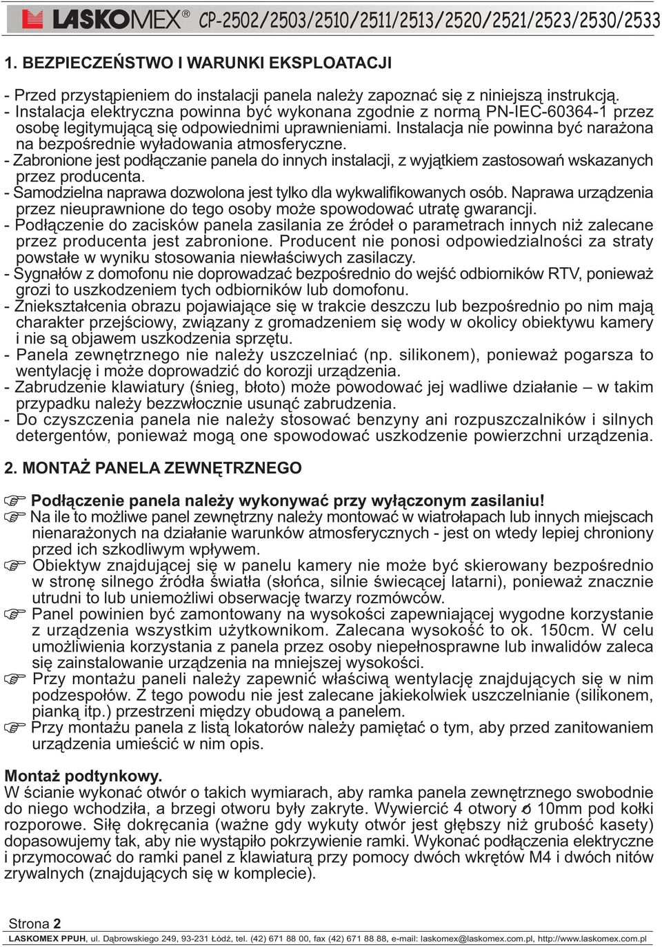 Instalacja nie powinna byæ nara ona na bezpoœrednie wy³adowania atmosferyczne. - Zabronione jest pod³¹czanie panela do innych instalacji, z wyj¹tkiem zastosowañ wskazanych przez producenta.