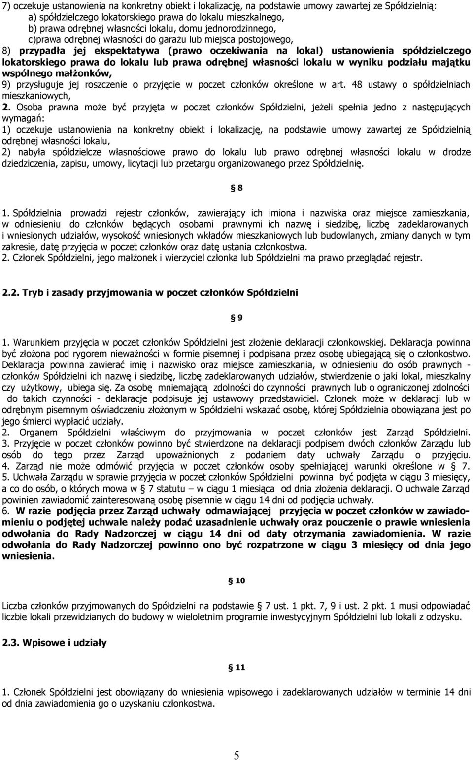 do lokalu lub prawa odrębnej własności lokalu w wyniku podziału majątku wspólnego małżonków, 9) przysługuje jej roszczenie o przyjęcie w poczet członków określone w art.