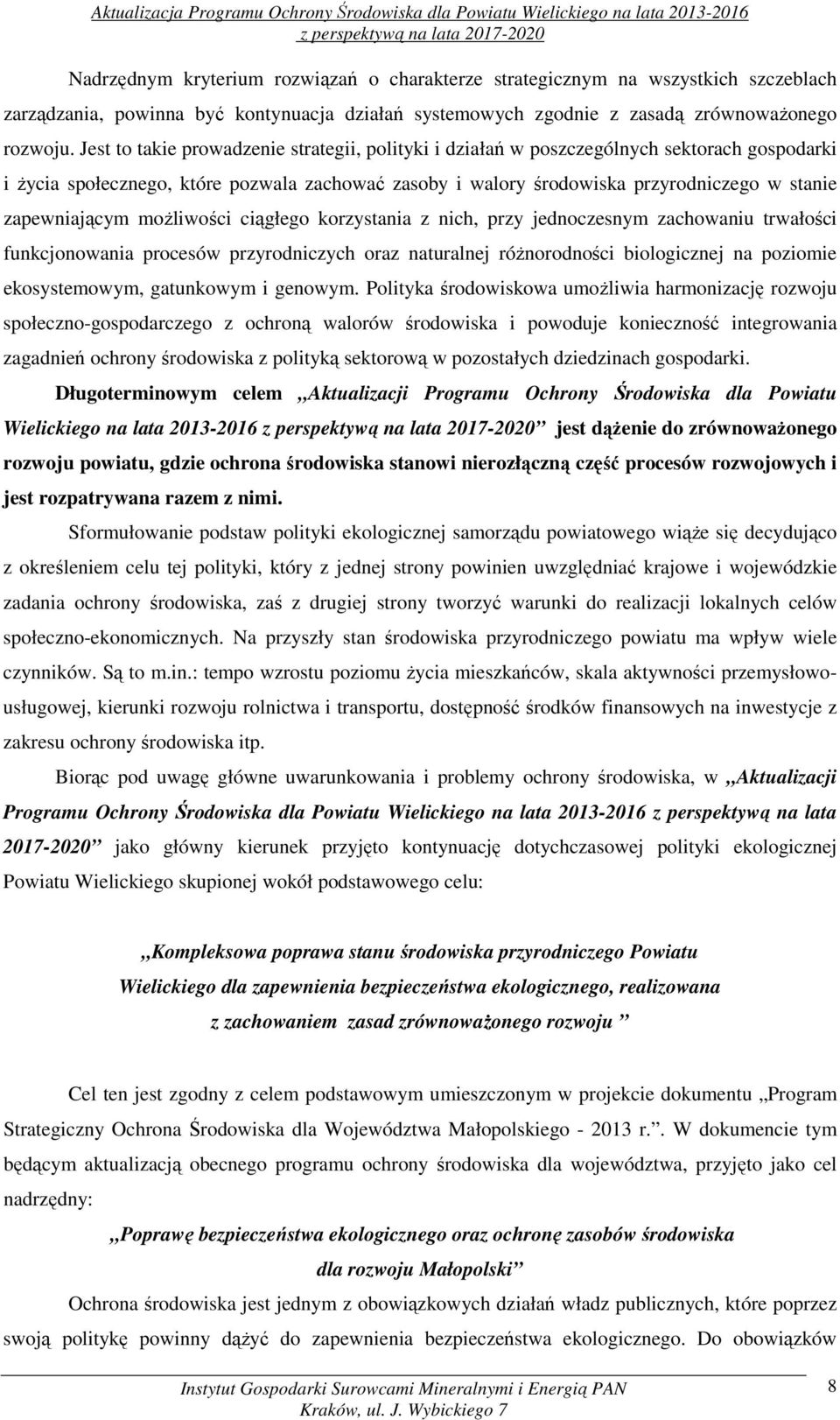 zapewniającym możliwości ciągłego korzystania z nich, przy jednoczesnym zachowaniu trwałości funkcjonowania procesów przyrodniczych oraz naturalnej różnorodności biologicznej na poziomie