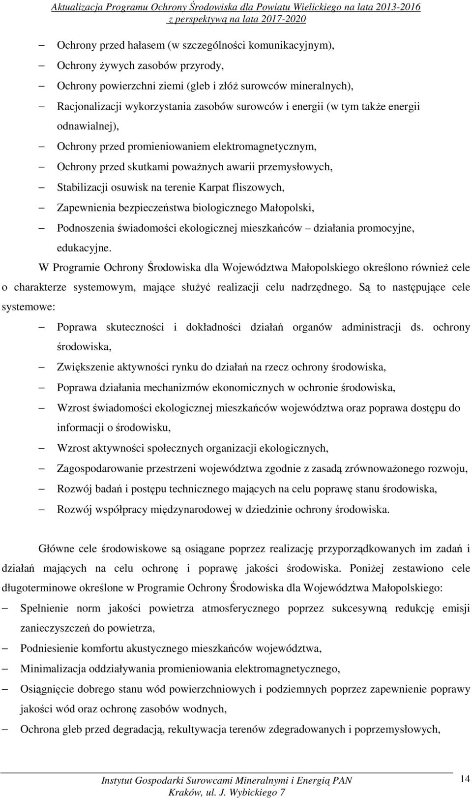 skutkami poważnych awarii przemysłowych, Stabilizacji osuwisk na terenie Karpat fliszowych, Zapewnienia bezpieczeństwa biologicznego Małopolski, Podnoszenia świadomości ekologicznej mieszkańców