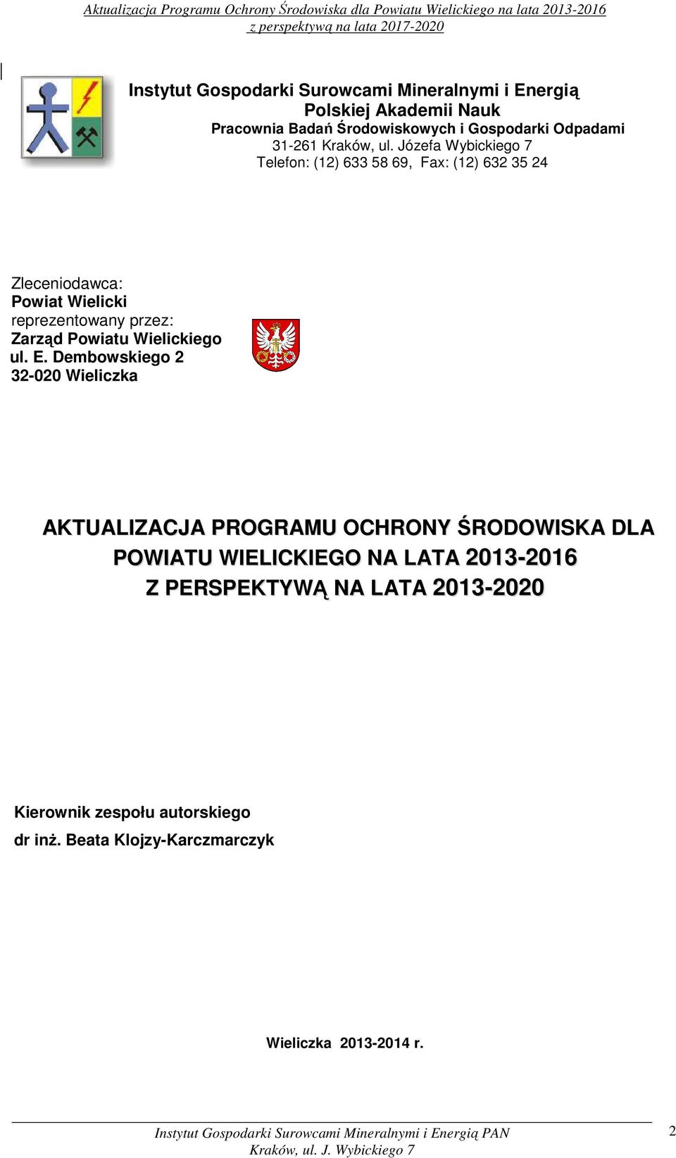 Józefa Wybickiego 7 Telefon: (12) 633 58 69, Fax: (12) 632 35 24 Zleceniodawca: Powiat Wielicki reprezentowany przez: Zarząd Powiatu