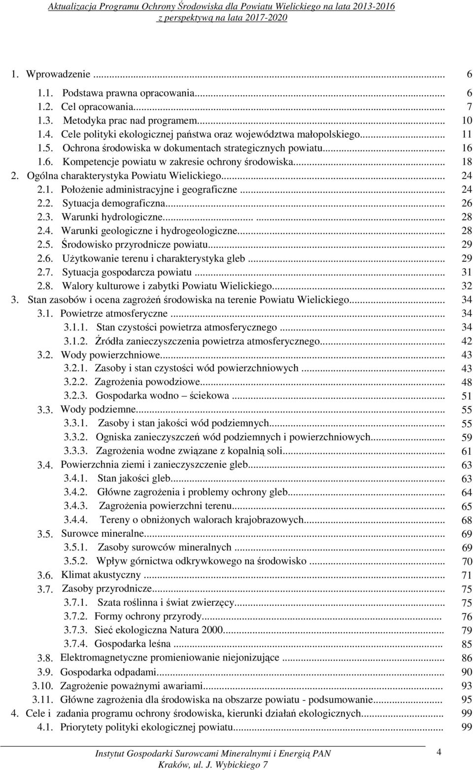 .. 24 2.2. Sytuacja demograficzna... 26 2.3. Warunki hydrologiczne...... 28 2.4. Warunki geologiczne i hydrogeologiczne... 28 2.5. Środowisko przyrodnicze powiatu... 29 2.6. Użytkowanie terenu i charakterystyka gleb.