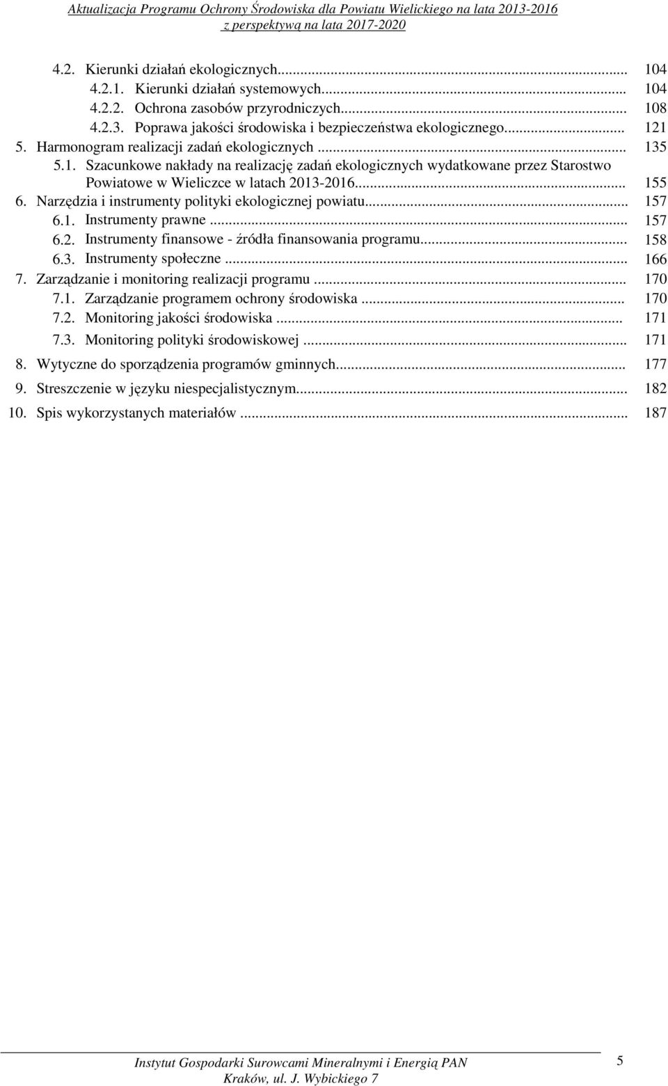 Narzędzia i instrumenty polityki ekologicznej powiatu... 157 6.1. Instrumenty prawne... 157 6.2. Instrumenty finansowe - źródła finansowania programu... 158 6.3. Instrumenty społeczne... 166 7.