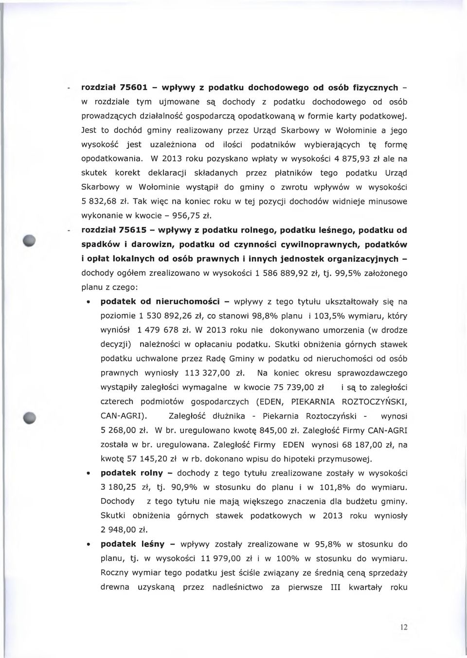 W 2013 roku pozyskano wpłaty w wysokości 4 875,93 zł ale na skutek korekt deklaracji składanych przez płatników tego podatku Urząd Skarbowy w Wołominie wystąpił do gminy o zwrotu wpływów w wysokości