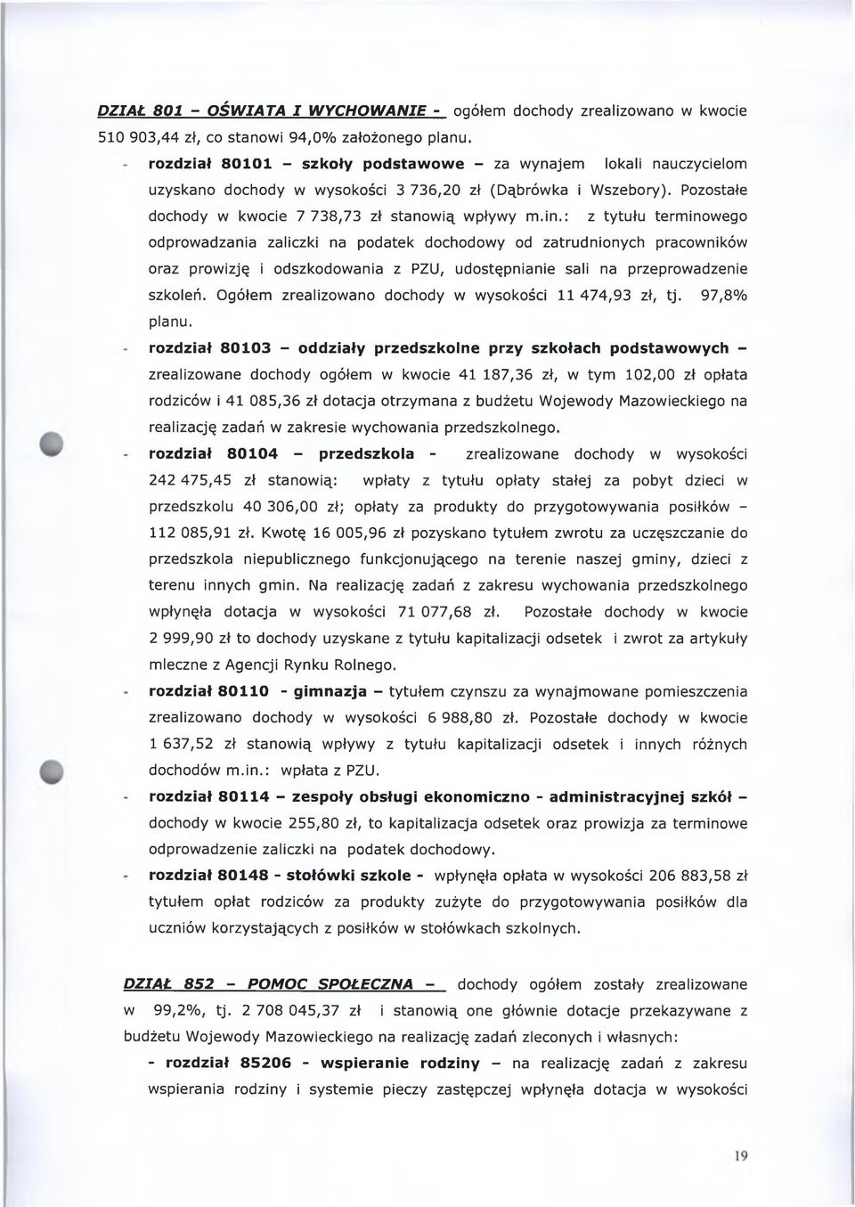 : z tytułu terminowego odprowadzania zaliczki na podatek dochodowy od zatrudnionych pracowników oraz prowizję i odszkodowania z PZU, udostępnianie sali na przeprowadzenie szkoleń.