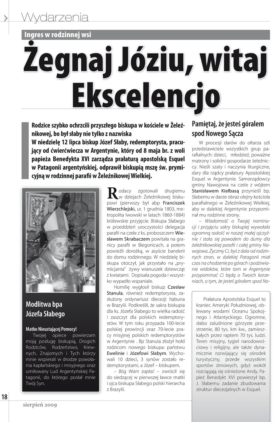 z woli papieża Benedykta XVI zarządza prałaturą apostolską Esquel w Patagonii argentyńskiej, odprawił biskupią mszę św. prymicyjną w rodzinnej parafii w Żeleźnikowej Wielkiej.