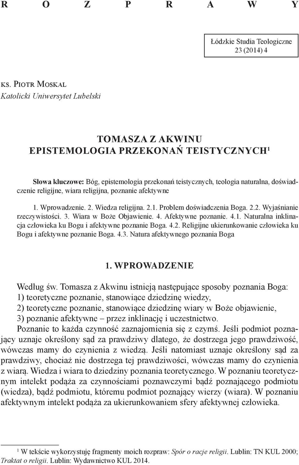 religijne, wiara religijna, poznanie afektywne 1. Wprowadzenie. 2. Wiedza religijna. 2.1. Problem doświadczenia Boga. 2.2. Wyjaśnianie rzeczywistości. 3. Wiara w Boże Objawienie. 4.