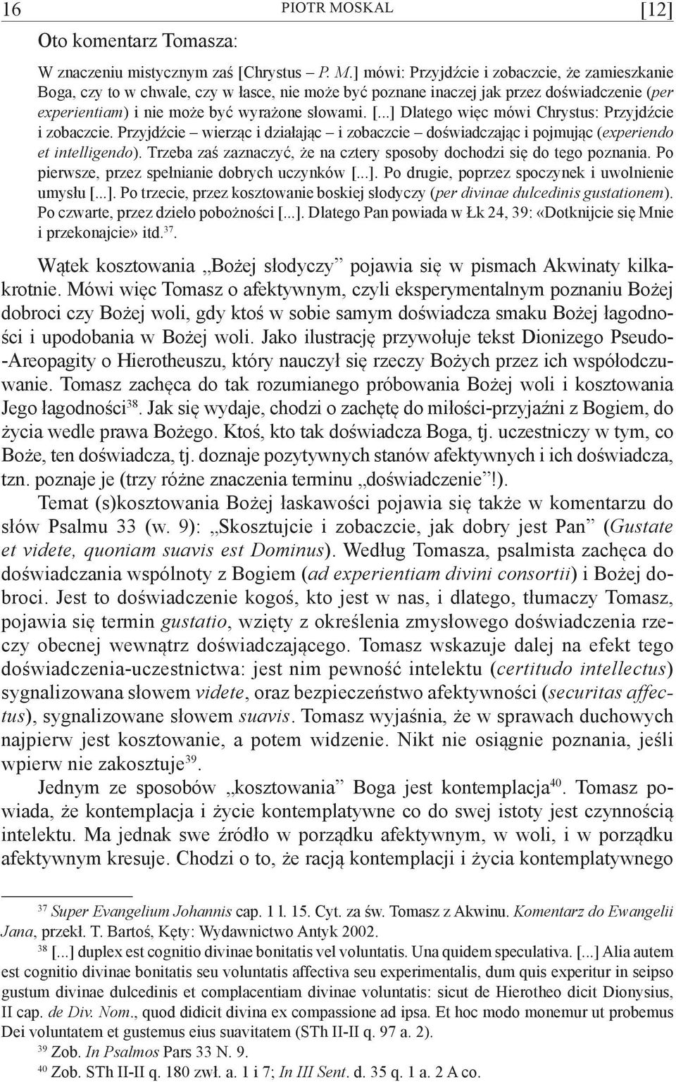 ] mówi: Przyjdźcie i zobaczcie, że zamieszkanie Boga, czy to w chwale, czy w łasce, nie może być poznane inaczej jak przez doświadczenie (per experientiam) i nie może być wyrażone słowami. [.