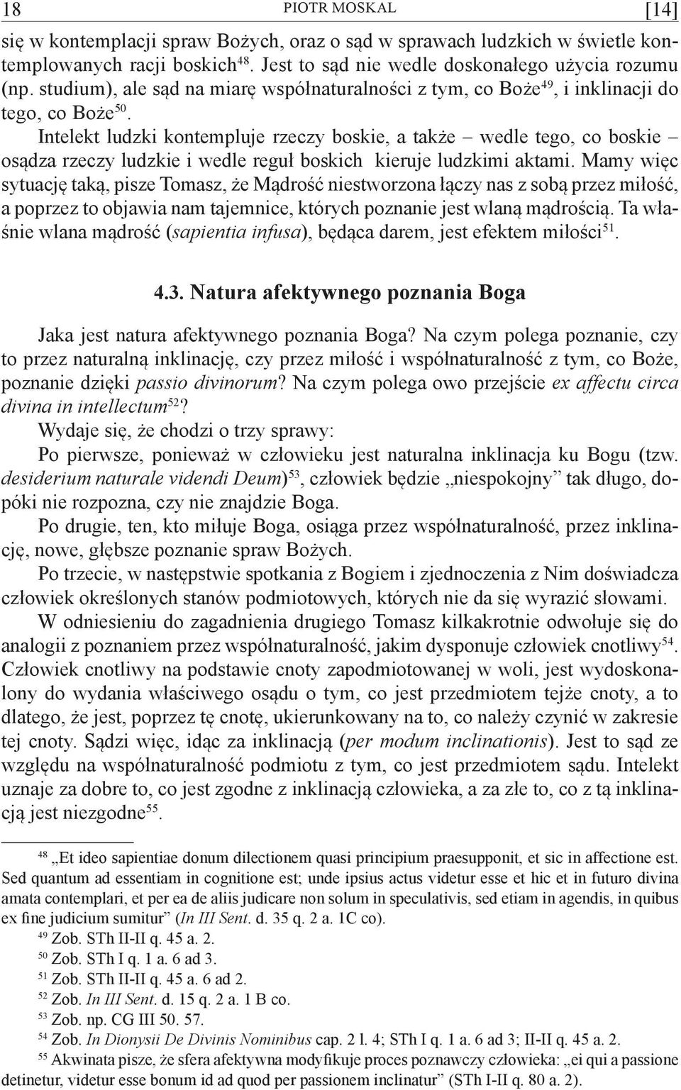 Intelekt ludzki kontempluje rzeczy boskie, a także wedle tego, co boskie osądza rzeczy ludzkie i wedle reguł boskich kieruje ludzkimi aktami.