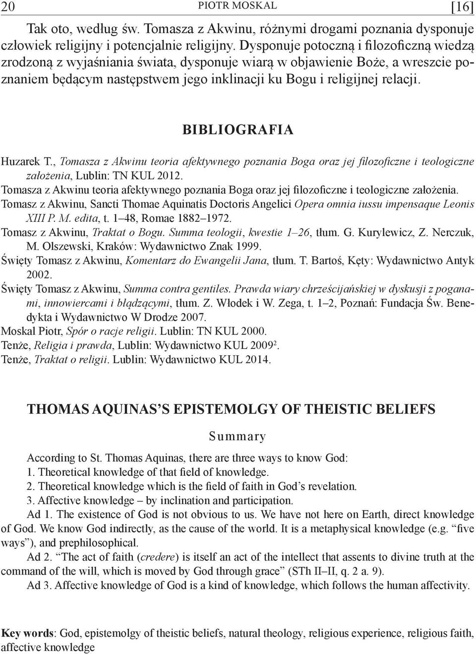 [16] BIBLIOGRAFIA Huzarek T., Tomasza z Akwinu teoria afektywnego poznania Boga oraz jej filozoficzne i teologiczne założenia, Lublin: TN KUL 2012.