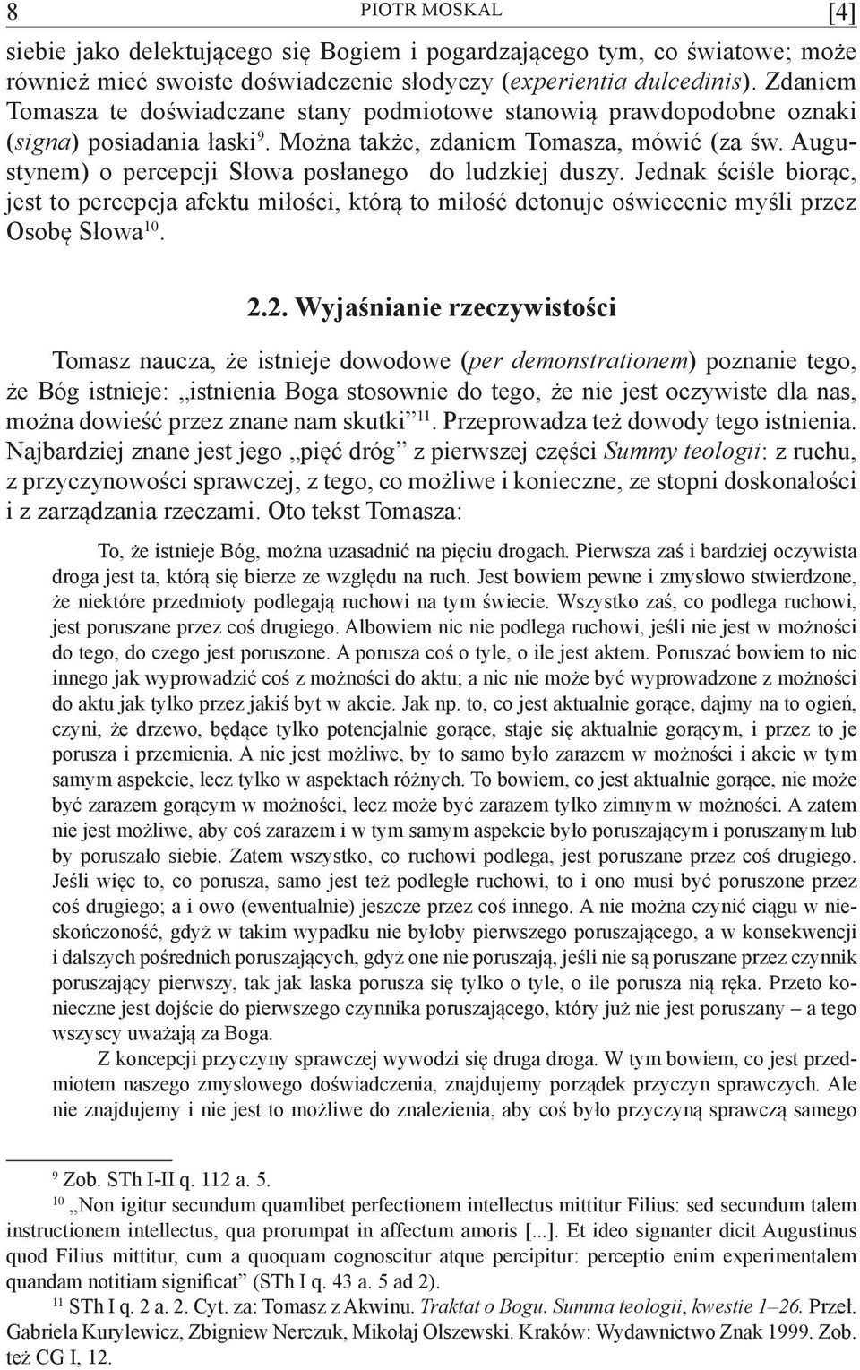 Augustynem) o percepcji Słowa posłanego do ludzkiej duszy. Jednak ściśle biorąc, jest to percepcja afektu miłości, którą to miłość detonuje oświecenie myśli przez Osobę Słowa 10. 2.