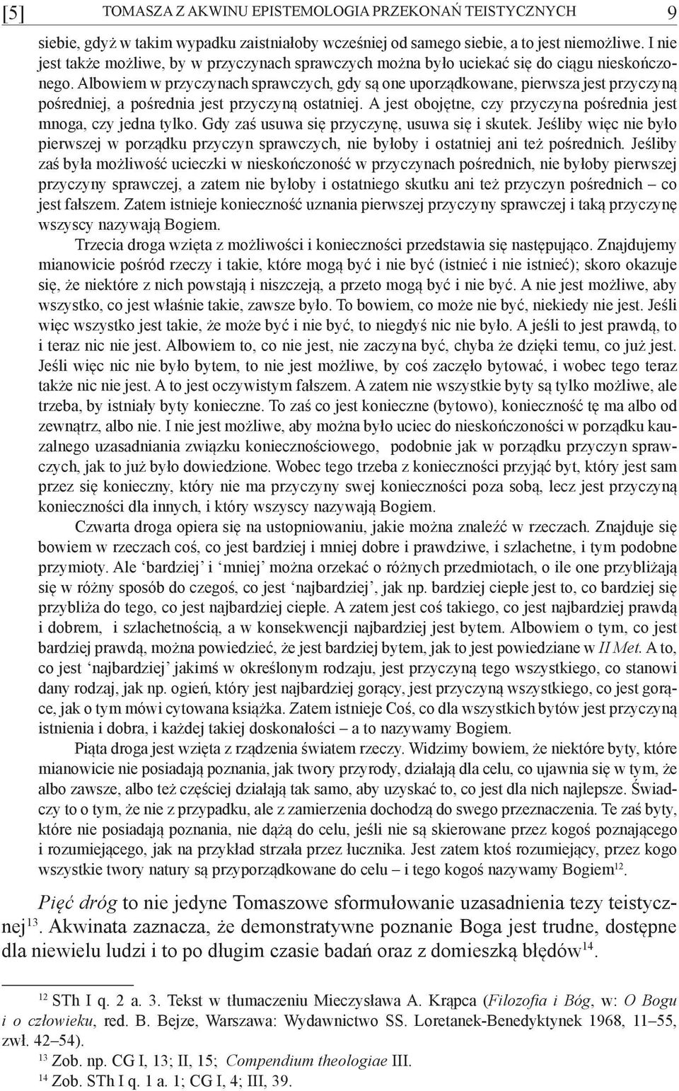 Albowiem w przyczynach sprawczych, gdy są one uporządkowane, pierwsza jest przyczyną pośredniej, a pośrednia jest przyczyną ostatniej.