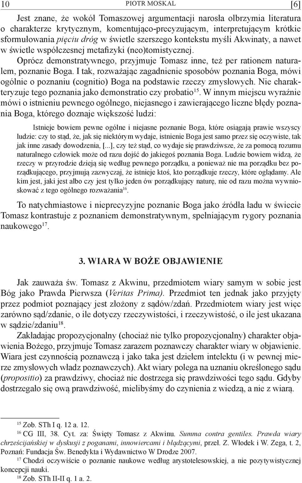 I tak, rozważając zagadnienie sposobów poznania Boga, mówi ogólnie o poznaniu (cognitio) Boga na podstawie rzeczy zmysłowych. Nie charakteryzuje tego poznania jako demonstratio czy probatio 15.