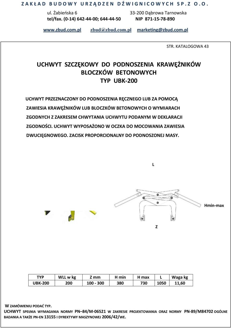 UCHWYT WYPOSŻONO W OCZK DO MOCOWNI ZWIESI DWUCIĘGNOWEGO. ZCISK PROPORCIONLNY DO PODNOSZONEJ MSY.