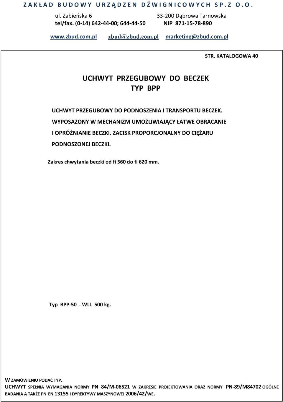 ZCISK PROPORCJONLNY DO CIĘŻRU PODNOSZONEJ ECZKI. Zakres chwytania beczki od fi 560 do fi 620.