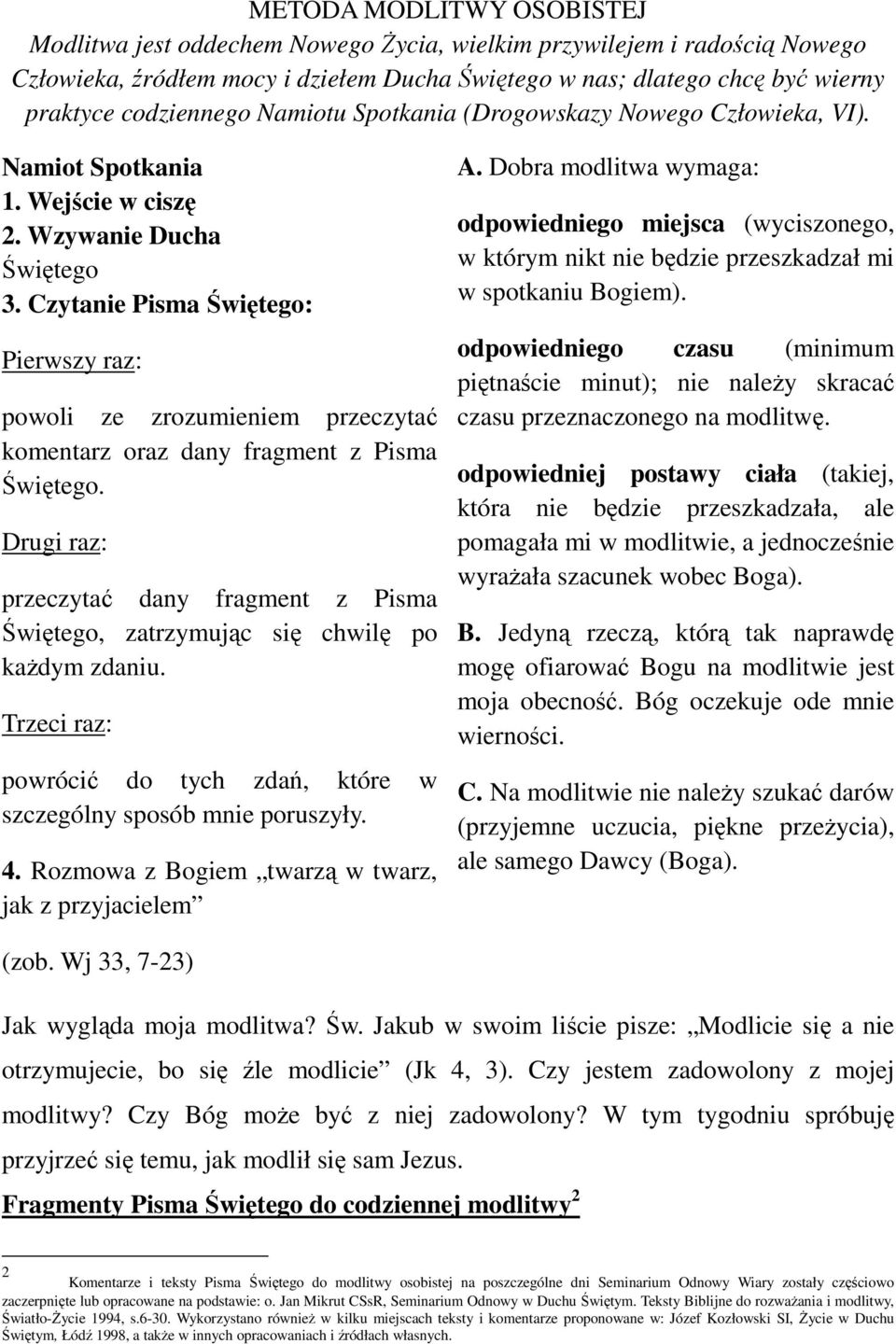 Czytanie Pisma Świętego: Pierwszy raz: powoli ze zrozumieniem przeczytać komentarz oraz dany fragment z Pisma Świętego.