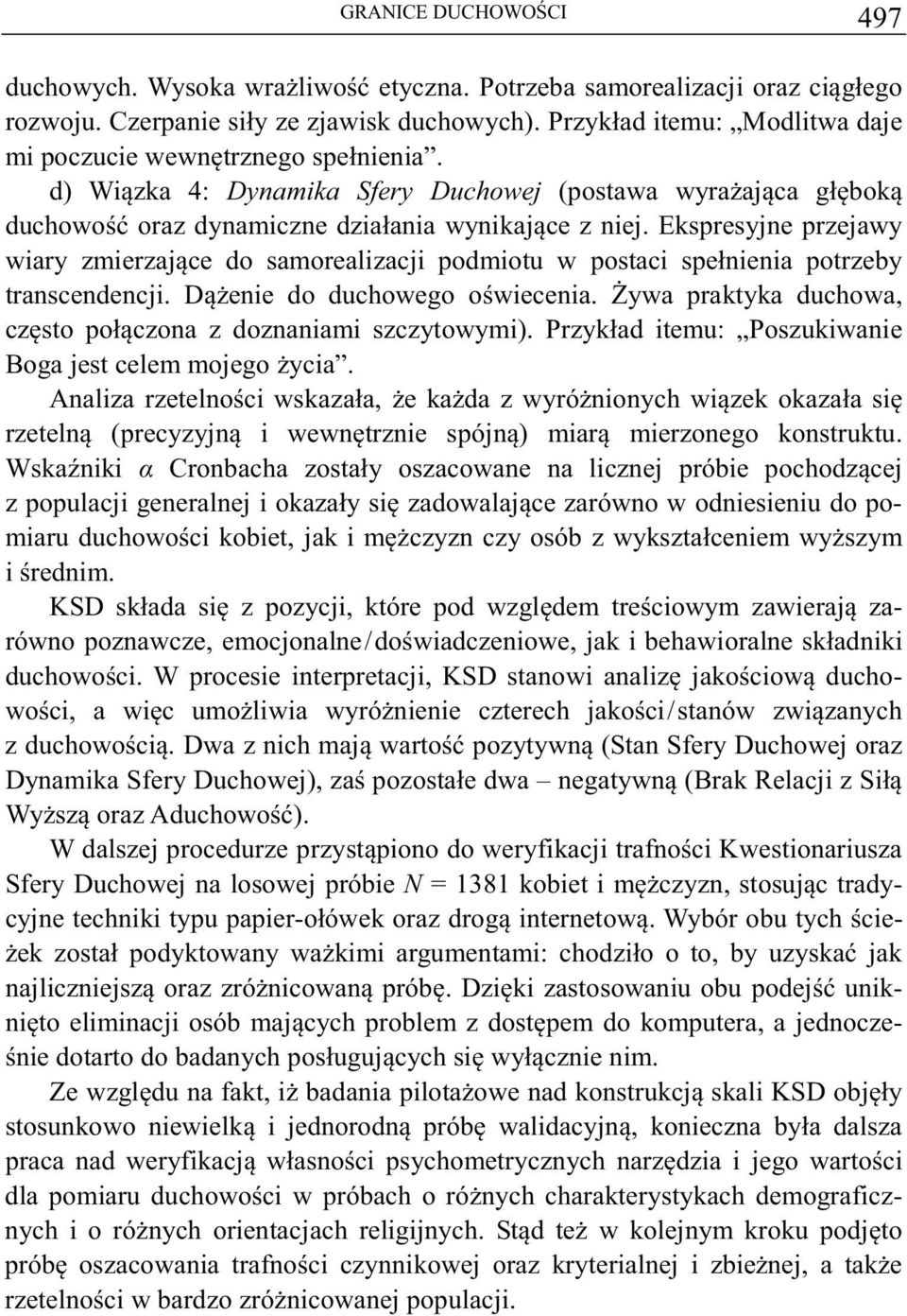 Ekspresyjne przejawy wiary zmierzajce do samorealizacji podmiotu w postaci spełnienia potrzeby transcendencji. Denie do duchowego owiecenia.