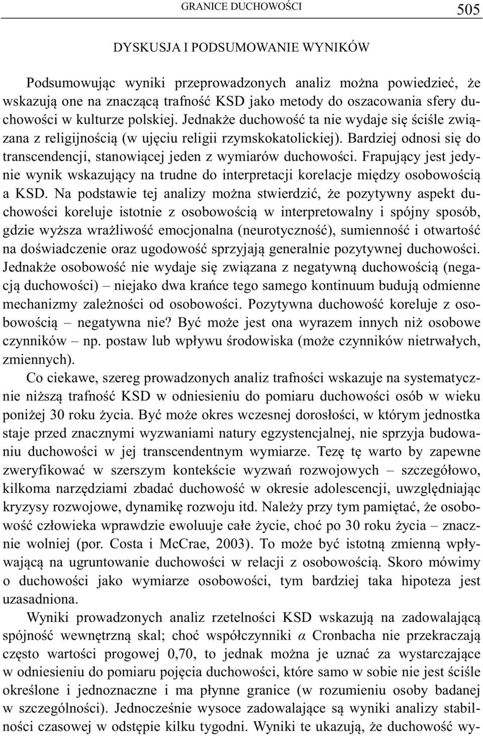 Frapujcy jest jedynie wynik wskazujcy na trudne do interpretacji korelacje midzy osobowoci a KSD.