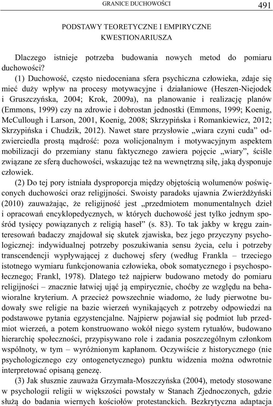 planów (Emmons, 1999) czy na zdrowie i dobrostan jednostki (Emmons, 1999; Koenig, McCullough i Larson, 2001, Koenig, 2008; Skrzypiska i Romankiewicz, 2012; Skrzypiska i Chudzik, 2012).