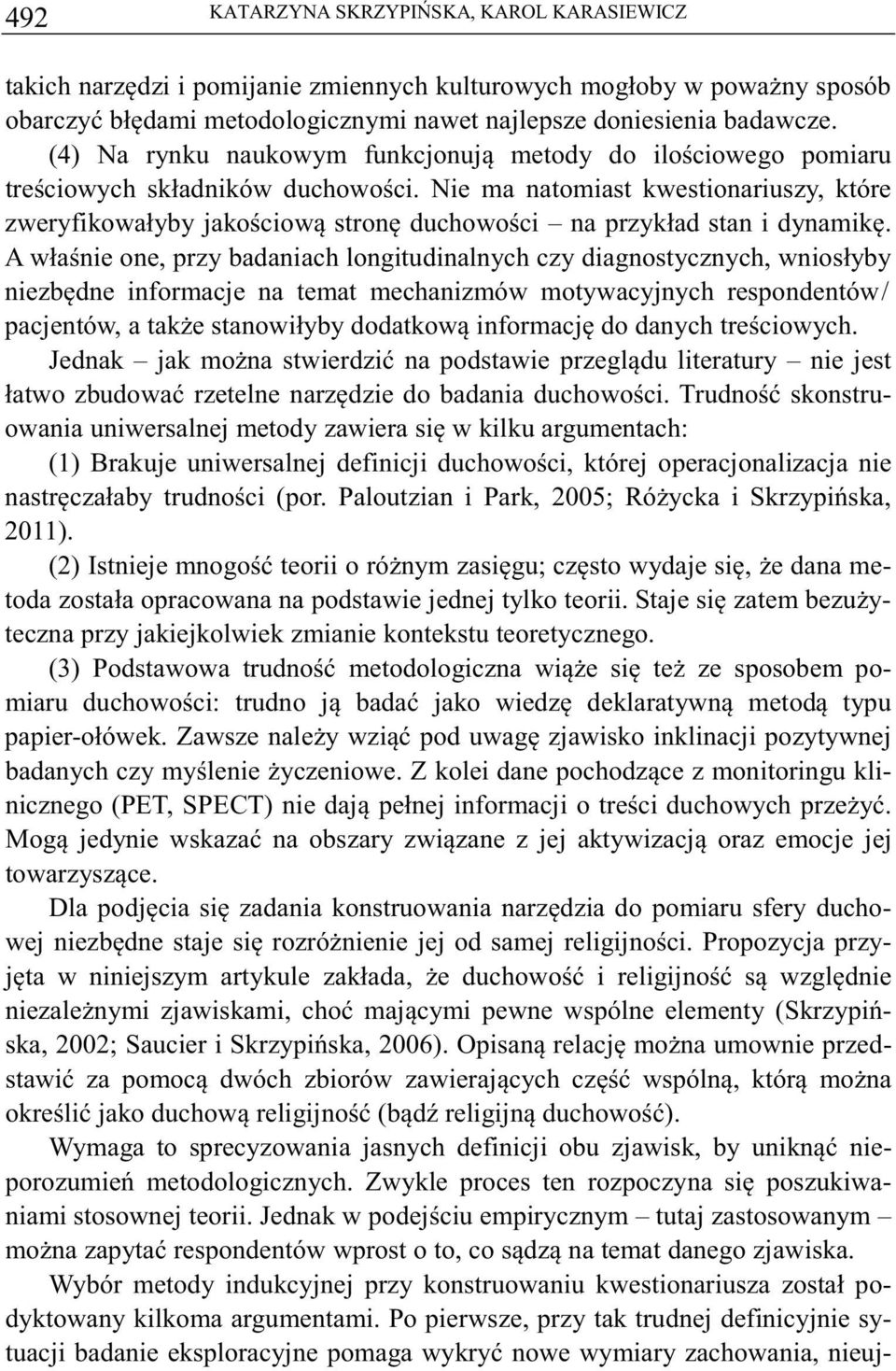 Nie ma natomiast kwestionariuszy, które zweryfikowałyby jakociow stron duchowoci na przykład stan i dynamik.