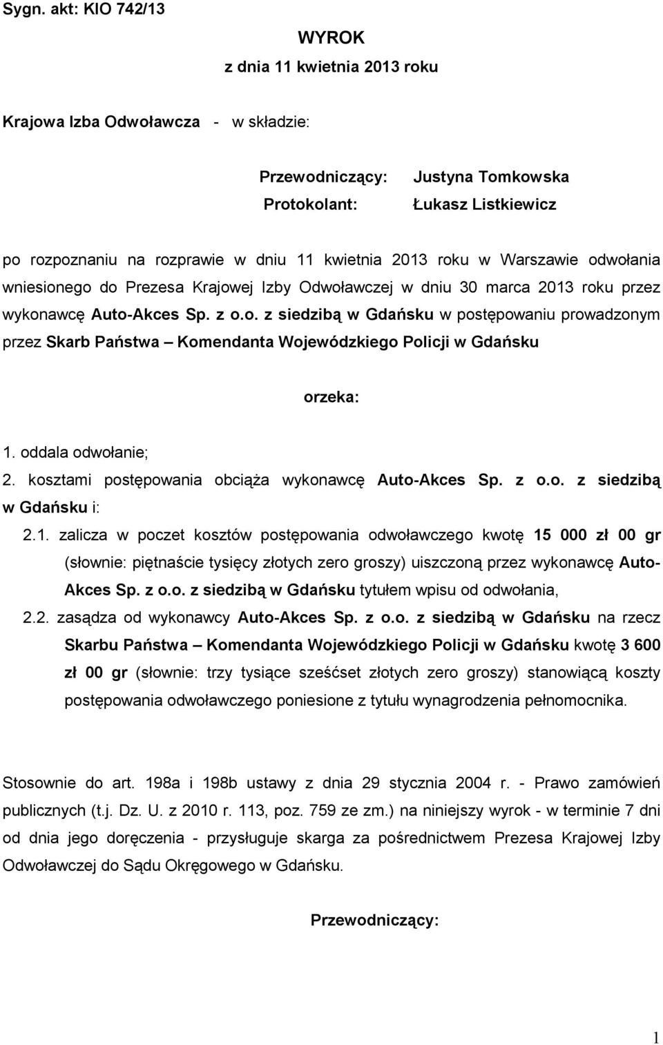 oddala odwołanie; 2. kosztami postępowania obciąŝa wykonawcę Auto-Akces Sp. z o.o. z siedzibą w Gdańsku i: 2.1.