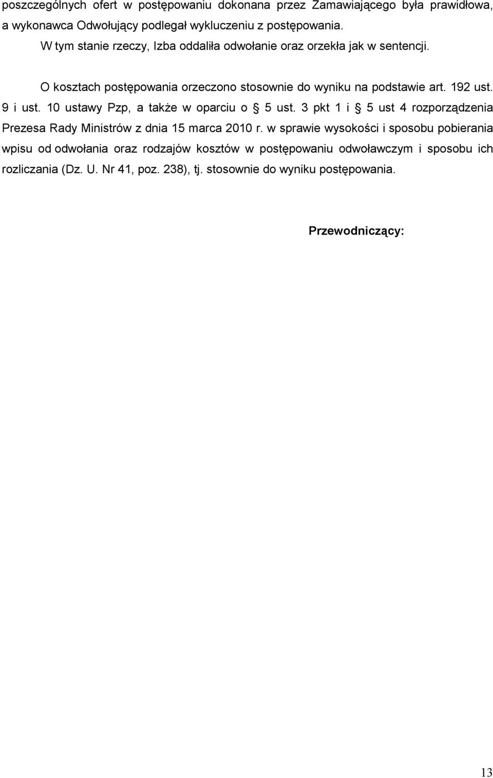 9 i ust. 10 ustawy Pzp, a takŝe w oparciu o 5 ust. 3 pkt 1 i 5 ust 4 rozporządzenia Prezesa Rady Ministrów z dnia 15 marca 2010 r.