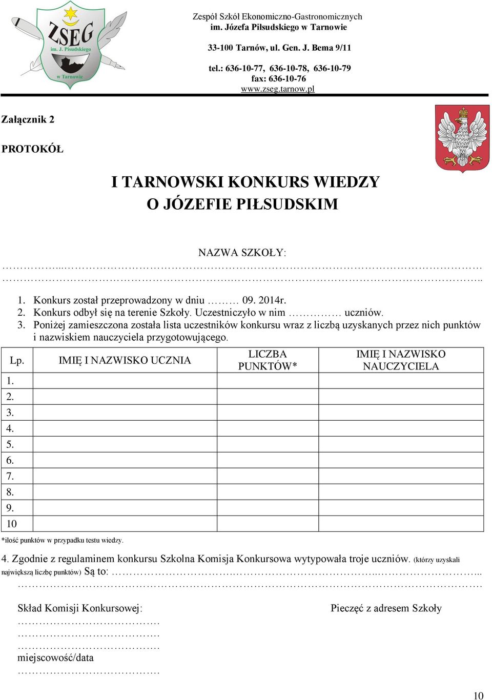 1. 2. 3. 4. 5. 6. 7. 8. 9. 10 IMIĘ I NAZWISKO UCZNIA *ilość punktów w przypadku testu wiedzy. LICZBA PUNKTÓW* IMIĘ I NAZWISKO NAUCZYCIELA 4.