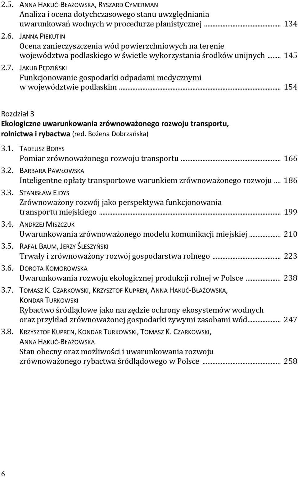 JAKUB PĘDZIŃSKI Funkcjonowanie gospodarki odpadami medycznymi w województwie podlaskim... 154 Rozdział 3 Ekologiczne uwarunkowania zrównoważonego rozwoju transportu, rolnictwa i rybactwa (red.