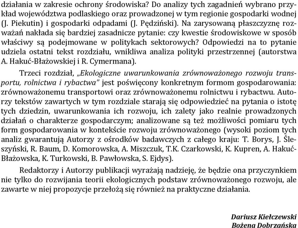 Odpowiedzi na to pytanie udziela ostatni tekst rozdziału, wnikliwa analiza polityki przestrzennej (autorstwa A. Hakuć-Błażowskiej i R. Cymermana).