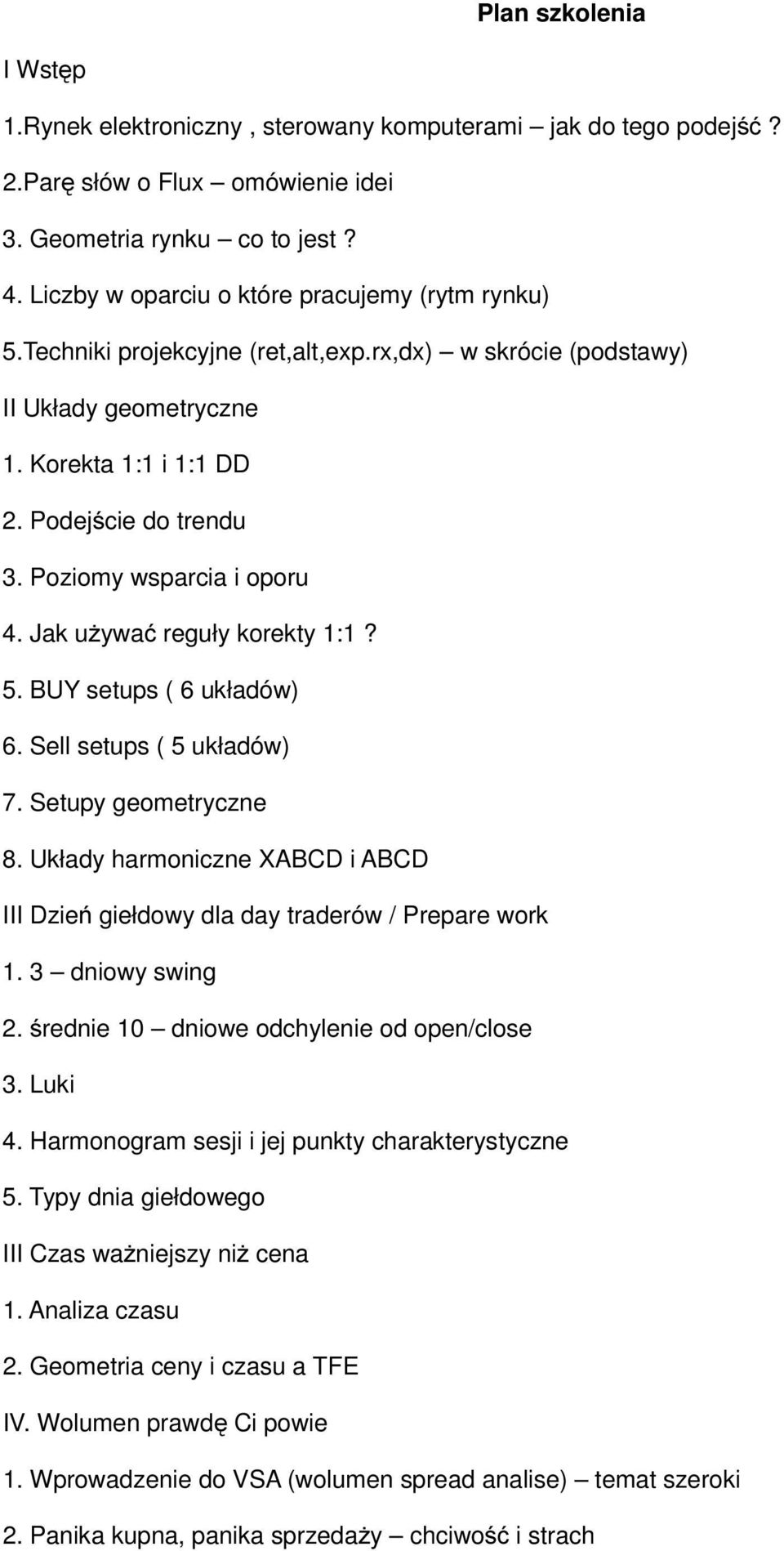 Poziomy wsparcia i oporu 4. Jak używać reguły korekty 1:1? 5. BUY setups ( 6 układów) 6. Sell setups ( 5 układów) 7. Setupy geometryczne 8.